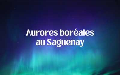 Les Lumières du Nord : À la Chasse des Aurores Boréales au Saguenay